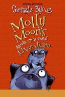 Molly Moon's Hypnotic Time Travel Adventure di Georgia Byng edito da HARPERCOLLINS