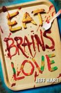 Eat, Brains, Love di Jeff Hart edito da HARPERCOLLINS