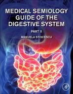 Medical Semiology of the Digestive System Part II di Manuela Stoicescu edito da ACADEMIC PR INC