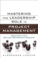 Mastering The Leadership Role In Project Management di Alexander Laufer edito da Pearson Education (us)