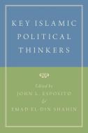 Key Islamic Political Thinkers di John L. Esposito edito da OXFORD UNIV PR
