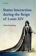 Status Interaction During the Reign of Louis XIV di Giora Sternberg edito da PRACTITIONER LAW