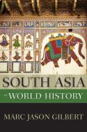 South Asia in World History di Marc Jason Gilbert edito da OXFORD UNIV PR