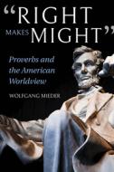 "Right Makes Might" di Wolfgang Mieder edito da Indiana University Press (IPS)