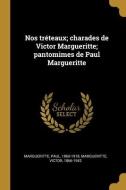 Nos tréteaux; charades de Victor Margueritte; pantomimes de Paul Margueritte di Paul Margueritte, Victor Margueritte edito da WENTWORTH PR