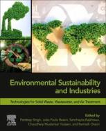 Environmental Sustainability and Industries: Technologies for Solid Waste, Wastewater, and Air Treatment edito da ELSEVIER