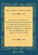 Sevigniana, Ou Recueil de Pensees Ingenieuses, D'Anecdotes Litteraires, Historiques Et Morales, Tires Des Lettres de Madame La Marquise de Sevigne, Av di Marie De Rabutin-Chantal De Sevigne edito da Forgotten Books