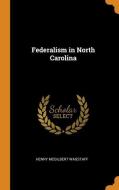 Federalism In North Carolina di Henry McGilbert Wagstaff edito da Franklin Classics Trade Press