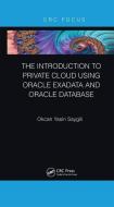 The Introduction To Private Cloud Using Oracle Exadata And Oracle Database di Okcan Yasin Saygili edito da Taylor & Francis Ltd