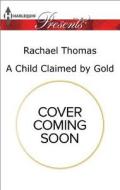 A Child Claimed by Gold di Rachael Thomas edito da Harlequin Presents