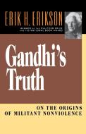Gandhi's Truth: On the Origins of Militant Nonviolence di Erik H. Erikson edito da W W NORTON & CO