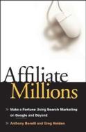Affiliate Millions: Make a Fortune Using Search Marketing on Google and Beyond di Anthony Borelli, Greg Holden edito da WILEY
