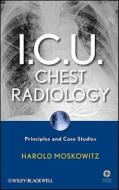 I.C.U. Chest Radiology di Harold Moskowitz edito da Wiley-Blackwell