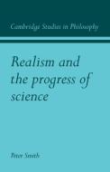 Realism and the Progress of Science di Peter James Smith edito da Cambridge University Press