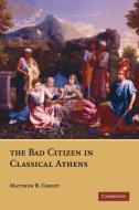 The Bad Citizen in Classical Athens di Matthew R. Christ edito da Cambridge University Press