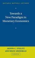Towards a New Paradigm in Monetary Economics di Joseph Stiglitz, Bruce Greenwald edito da Cambridge University Press