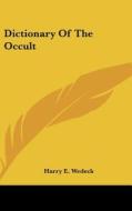 Dictionary of the Occult di Harry E. Wedeck edito da Kessinger Publishing