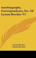 Autobiography, Correspondence, Etc. Of Lyman Beecher V2 di Lyman Beecher edito da Kessinger Publishing, Llc