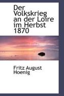 Der Volkskrieg An Der Loire Im Herbst 1870 di Fritz August Hoenig edito da Bastian Books