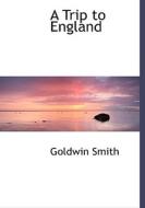 A Trip To England di Goldwin Smith edito da Bibliolife