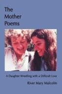 The Mother Poems di River Mary Malcolm edito da iUniverse