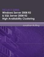 Windows Server 2008 R2 & SQL Server 2008 R2 High Availability Clustering: Project Series di Jonathan S. Ruffing edito da Screampublications.com