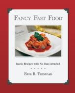 Fancy Fast Food: Ironic Recipes with No Bun Intended di Erik R. Trinidad edito da World Swirl Press