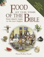 Food at the Time of the Bible di Miriam Feinberg Vamosh edito da Abingdon Press