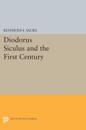 Diodorus Siculus and the First Century di Kenneth S. Sacks edito da Princeton University Press