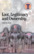 Loot, Legitimacy and Ownership: The Ethical Crisis in Archaeology di Colin Renfrew edito da BLOOMSBURY 3PL