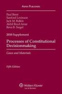 Processes of Constitutional Decisionmaking, 2010 Supplement: Cases and Materials di Paul Brest, Sanford Levinson, Jack M. Balkin edito da Wolters Kluwer Law & Business