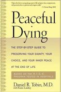 Peaceful Dying: The Step-By-Step Guide to Preserving Your Dignity, Your Choice, and Your Inner Peace at the End of Life di Daniel R. Tobin, With edito da DA CAPO LIFELONG BOOKS