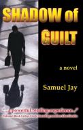 Shadow of Guilt di Jay Hilary edito da Infinity Publishing.com