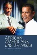 African Americans and the Media di Catherine R. Squires edito da Polity Press