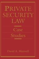 Private Security Law: Case Studies di David Maxwell edito da BUTTERWORTH HEINEMANN