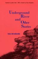 Underground River And Other Stories di Ines Arredondo edito da University Of Nebraska Press
