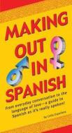 Making Out in Spanish: Spanish Phrasebook di Celia Espelleta edito da TUTTLE PUB