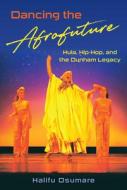 Dancing The Afrofuture di Halifu Osumare edito da University Press Of Florida