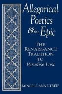 Allegorical Poetics and the Epic di Mindele Anne Treip edito da University Press of Kentucky