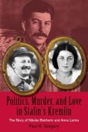 Politics, Murder, and Love in Stalin's Kremlin di Paul R. Gregory edito da Hoover Institution Press