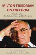 Milton Friedman on Freedom: Selections from the Collected Works of Milton Friedman di Milton Friedman edito da HOOVER INST PR