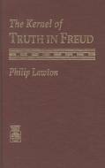 The Kernal of Truth in Freud di Philip Lawton edito da University Press of America