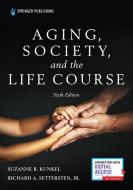 Aging, Society, And The Life Course di Suzanne R. Kunkel, Richard Settersten Jr edito da Springer Publishing Co Inc