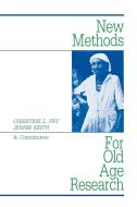 New Methods for Old-Age Research di Christine Fry, Jennie Keith edito da Bergin & Garvey