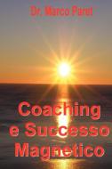 Coaching E Successo Magnetico di Marco Paret edito da International Academic Productions