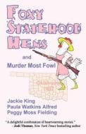 Foxy Statehood Hens and Murder Most Fowl di Jackie King, Peggy Moss Fielding, Paula Watkins Alfred edito da Deadly Niche Press
