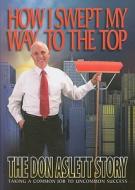 How I Swept My Way to the Top: The Don Aslett Story di Don A. Aslett edito da Don Aslett's Cleaning