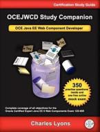 Ocejwcd Study Companion: Certified Expert Java Ee 6 Web Component Developer (Oracle Exam 1z0-899) di Charles Lyons edito da Garner Press