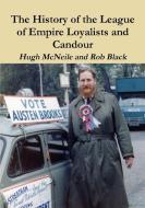 The History of the League of Empire Loyalists and Candour di Rob Black, Hugh Mcneile edito da The A.K. Chesterton Trust