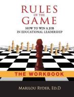 Rules of the Game: How to Win a Job in Educational Leadership-THE WORKBOOK di Marilou Ryder edito da DELMAR